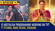Is Nostalgia Programming Working On TV? FT Kyunki, Bade Achhe, Kahaani 966591