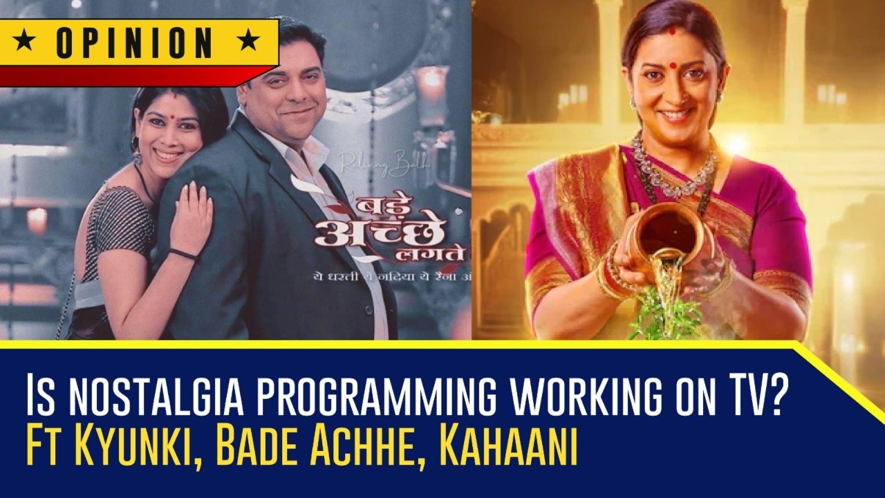 Is Nostalgia Programming Working On TV? FT Kyunki, Bade Achhe, Kahaani 966591