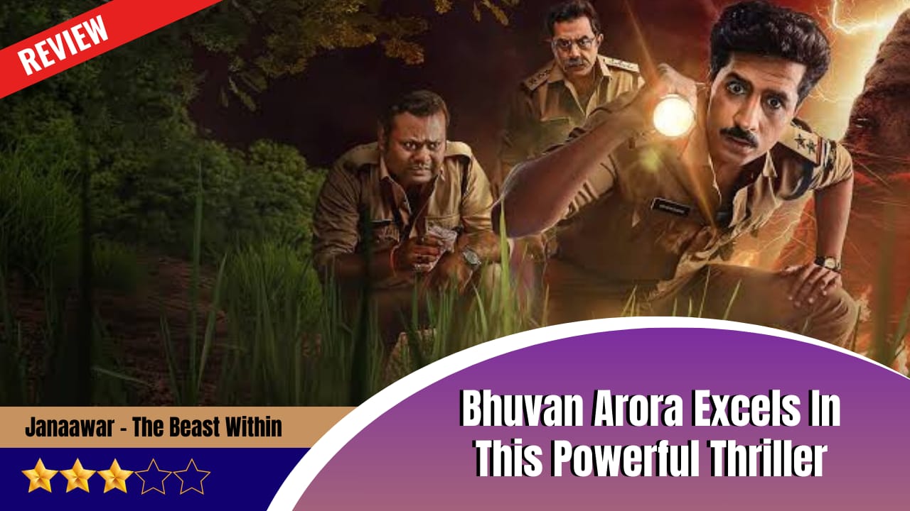 Janaawar – The Beast Within Review: Bhuvan Arora Excels In This Powerful Thriller 970128