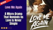 Love Me Again: A Micro-Drama That Reminds Us Love Is Never Simple 969600