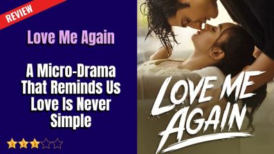 Love Me Again: A Micro-Drama That Reminds Us Love Is Never Simple