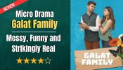 Micro Drama Galat Family Review- Messy, Funny and Strikingly Real 969994