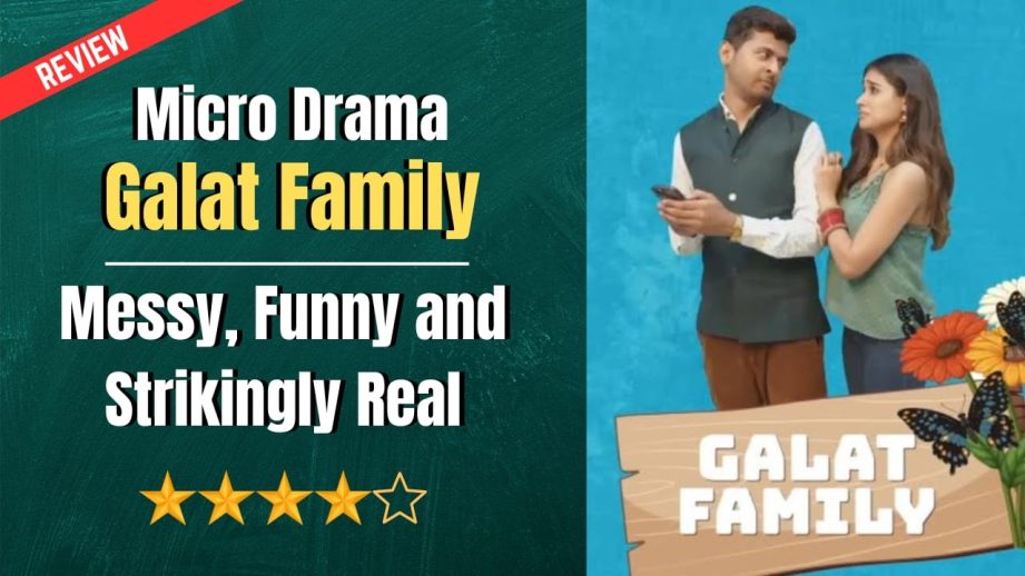 Micro Drama Galat Family Review- Messy, Funny and Strikingly Real 969994