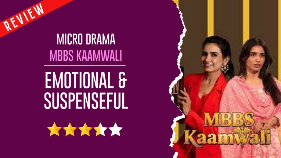 Micro Drama MBBS Kaamwali Review: Emotional & Suspenseful 968407