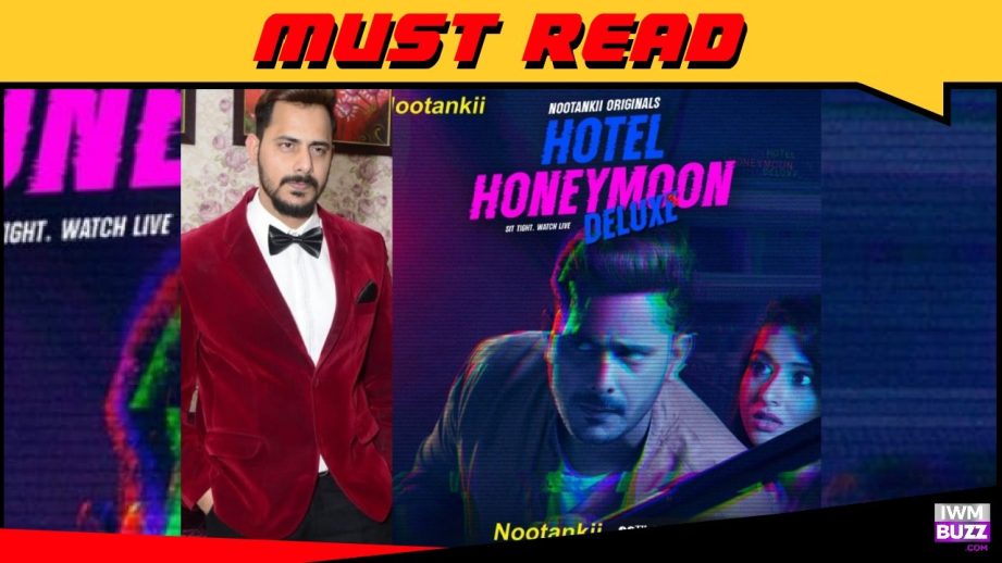 One of the most challenging yet rewarding experiences of my career: Veeir Chaudary on Hotel Honeymoon Deluxe 966097
