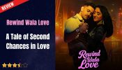 Rewind Wala Love Review: A Tale of Second Chances in Love 968840