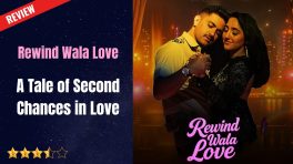 Rewind Wala Love Review: A Tale of Second Chances in Love