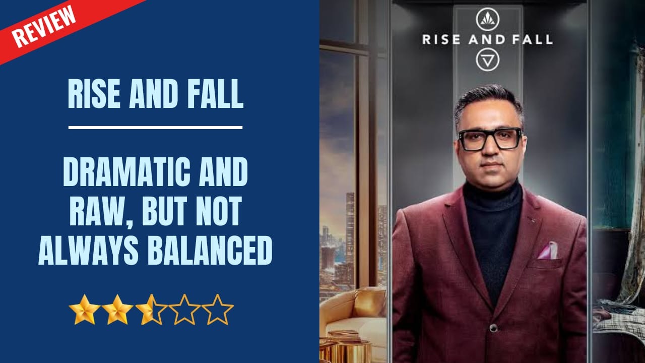 Rise And Fall Review: Dramatic and Raw, But Not Always Balanced 966915
