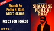 Shaadi Se Pehle Ki Raat Micro-drama Review: Keeps You Hooked 968620