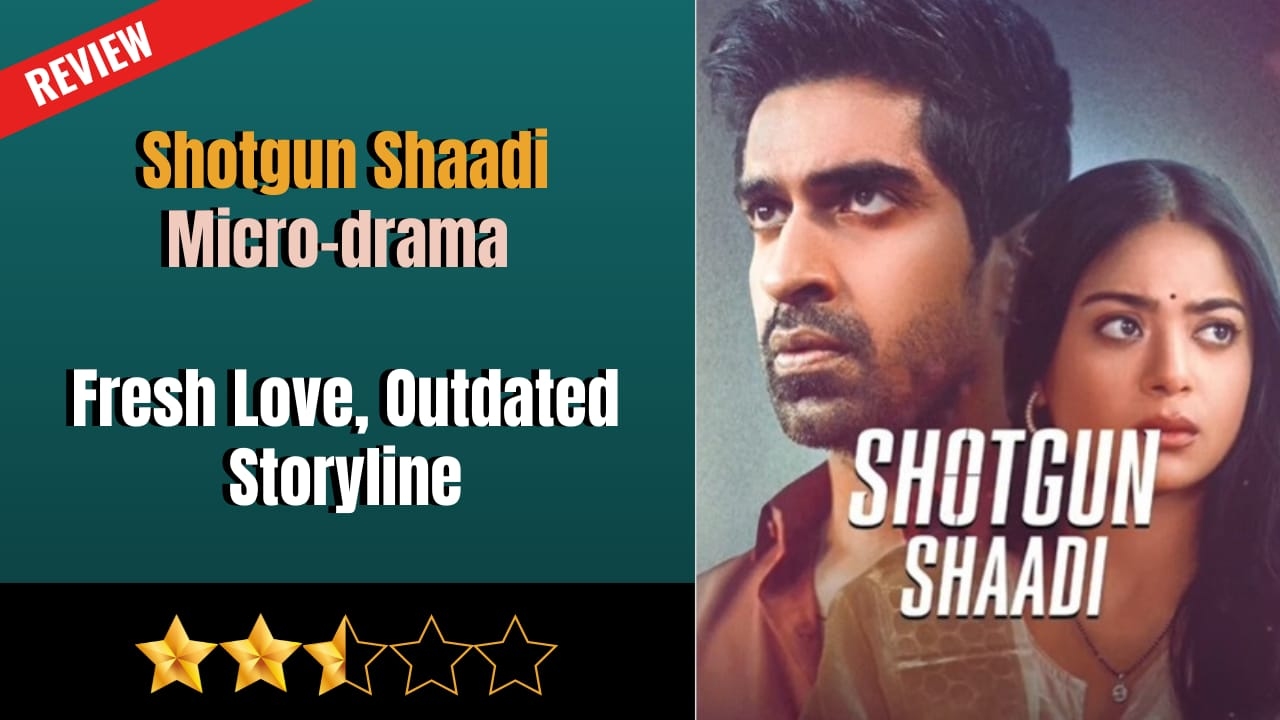 Shotgun Shaadi Micro-drama Review: Fresh Love, Outdated Storyline 970613