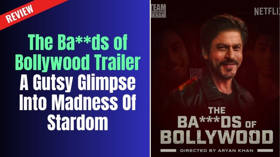 The Ba**ds of Bollywood Trailer: A Gutsy Glimpse Into Madness Of Stardom 967124