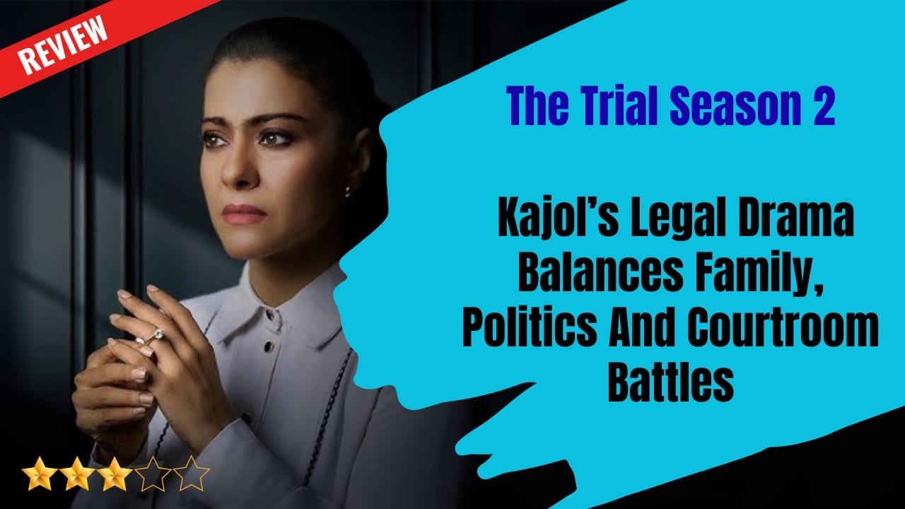 The Trial Season 2 Review: Kajol’s Legal Drama Balances Family, Politics, And Courtroom Battles 969005