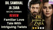 Dil Sambhal Ja Zara Micro-drama Review: Familiar Love Tale With Intriguing Twists 974161