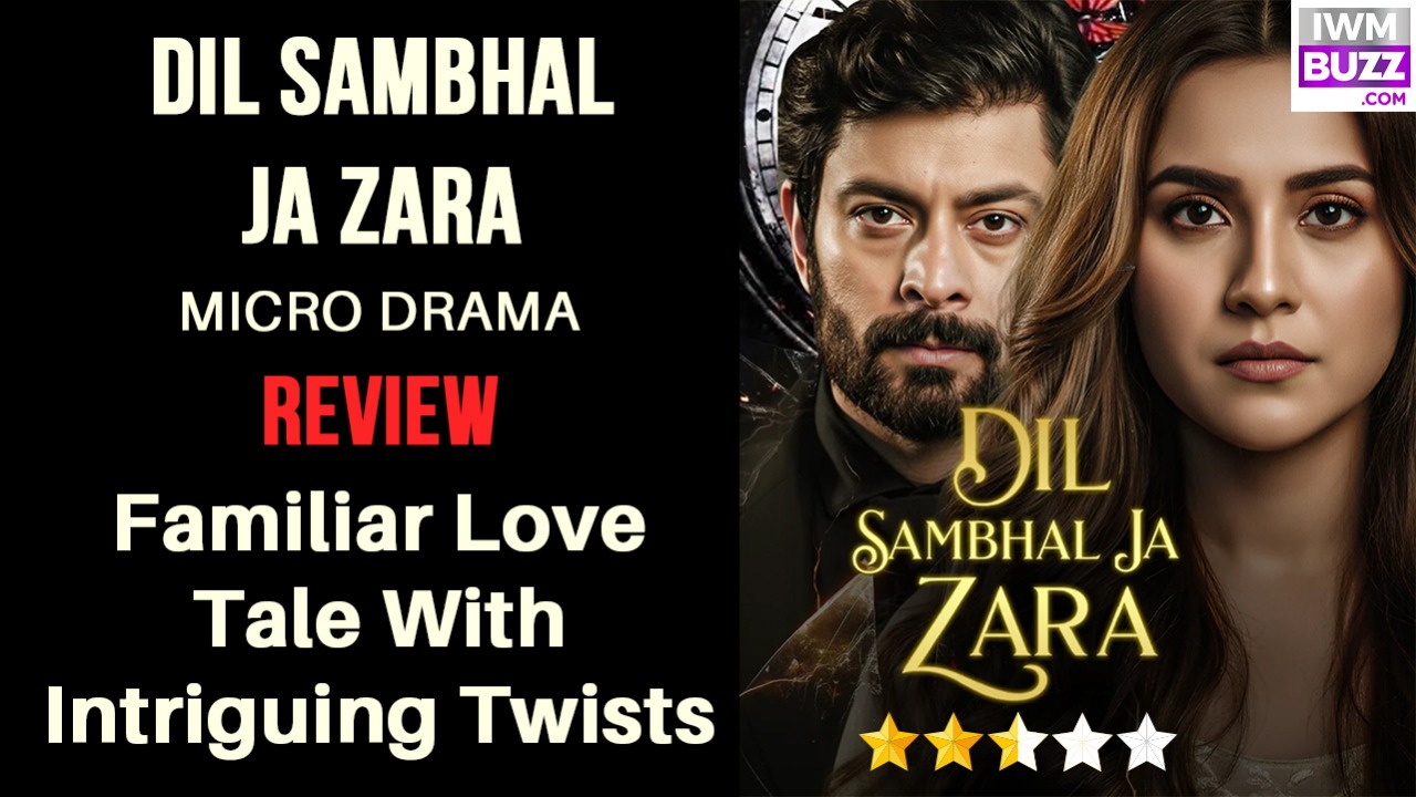 Dil Sambhal Ja Zara Micro-drama Review: Familiar Love Tale With Intriguing Twists 974161
