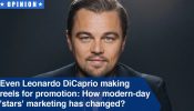 Even Leonardo DiCaprio making reels for promotion: How modern-day 'stars' marketing has changed? 972615