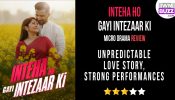 Inteha Ho Gayi Intezaar Ki Micro-drama Review: Unpredictable Love Story, Strong Performances 973498