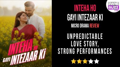 Inteha Ho Gayi Intezaar Ki Micro-drama Review: Unpredictable Love Story, Strong Performances