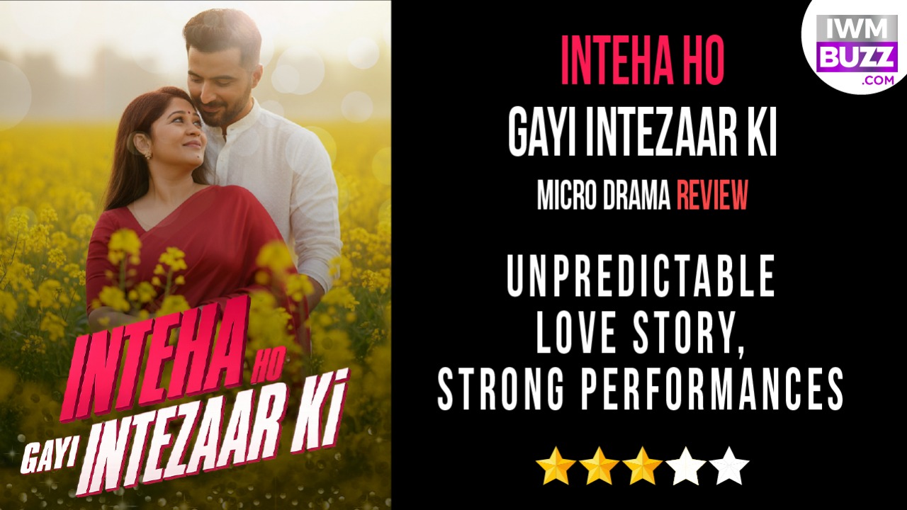 Inteha Ho Gayi Intezaar Ki Micro-drama Review: Unpredictable Love Story, Strong Performances 973498