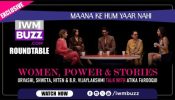IWMBuzz Roundtable: Unpacking Life, Love, and Maana Ke Hum Yaar Nahi 973096