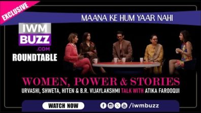 IWMBuzz Roundtable: Unpacking Life, Love, and Maana Ke Hum Yaar Nahi