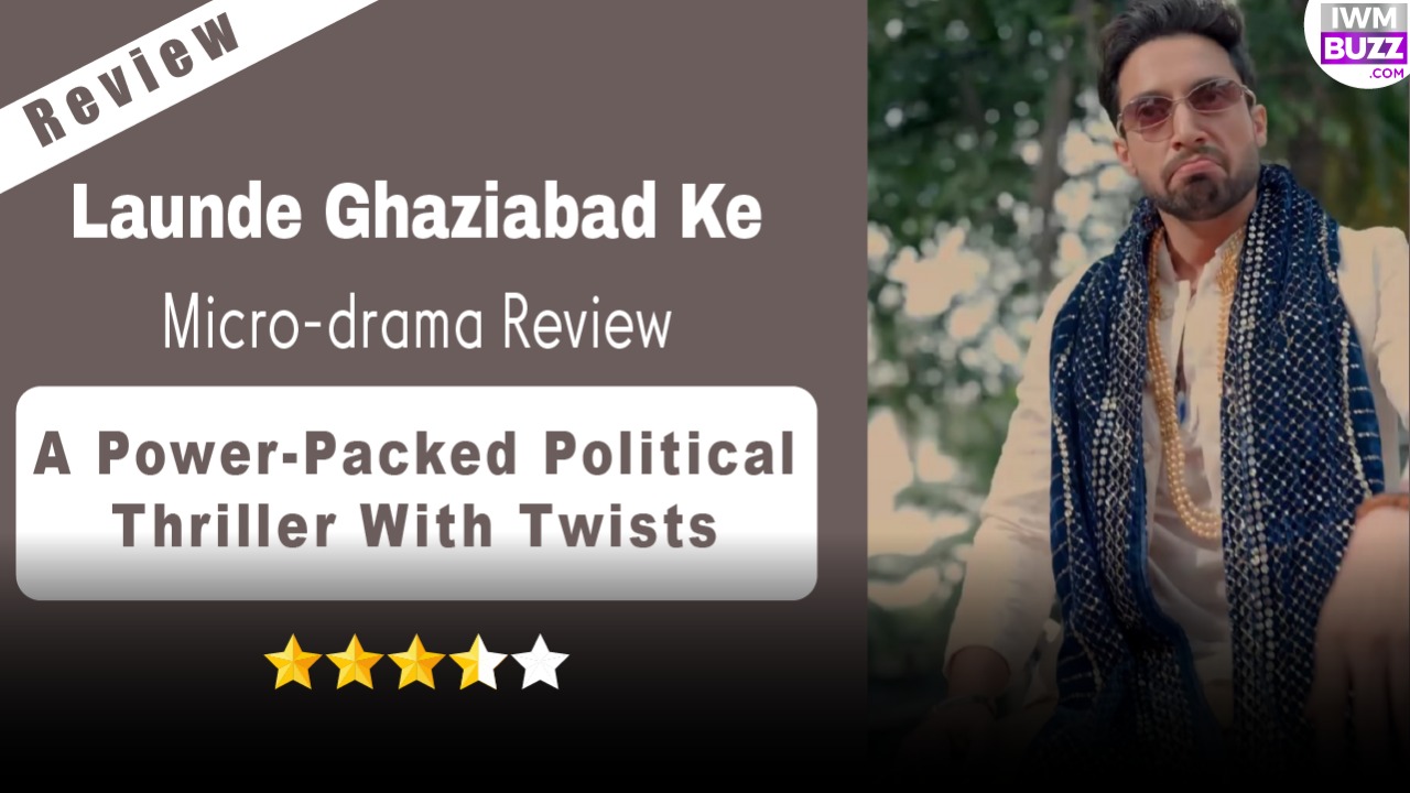 Launde Ghaziabad Ke Micro-drama Review: A Power-Packed Political Thriller With Twists