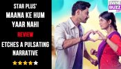 Star Plus' Maana Ke Hum Yaar Nahi Review: Etches A Pulsating Narrative 974342
