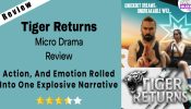 Tiger Returns Micro-drama Review: Action, And Emotion Rolled Into One Explosive Narrative 973167