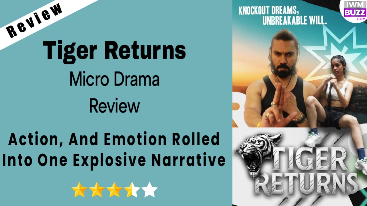 Tiger Returns Micro-drama Review: Action, And Emotion Rolled Into One Explosive Narrative 973167