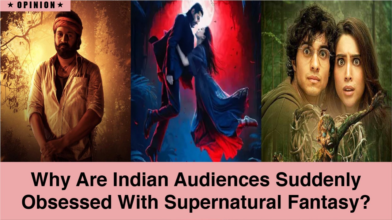 Why Are Indian Audiences Suddenly Obsessed With Supernatural Fantasy? 972613