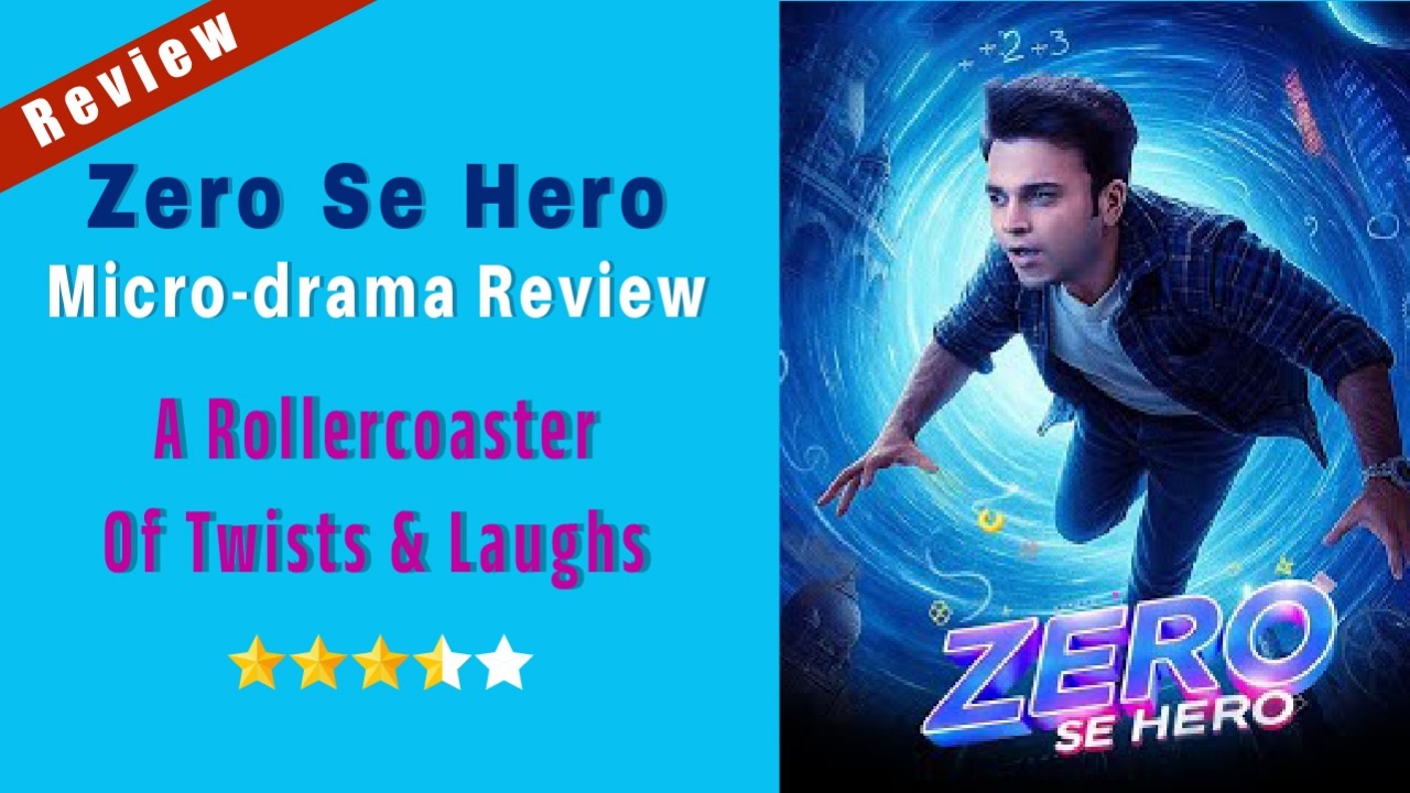 Zero Se Hero Micro-drama Review: A Rollercoaster Of Twists & Laughs 971450