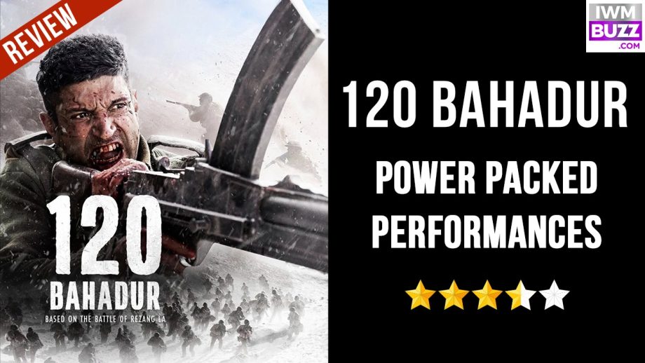 Review of 120 Bahadur: Power-Packed Performances 977009