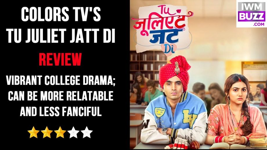 Review Of Colors TV's Tu Juliet Jatt Di: Vibrant College Drama; Can Be More Relatable And Less Fanciful 976965