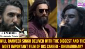 Will Ranveer Singh deliver with the BIGGEST and the MOST IMPORTANT film of his career – Dhurandhar?