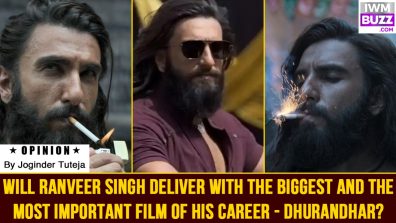 Will Ranveer Singh deliver with the BIGGEST and the MOST IMPORTANT film of his career – Dhurandhar?