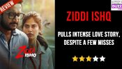 Ziddi Ishq Review: Pulls Intense Love Story, Despite a Few Misses