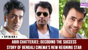 Abir Chatterjee: Decoding The Success Story Of Bengali Cinema’s New Reigning Star