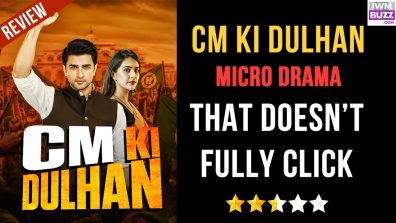CM Ki Dulhan: A Micro Drama That Doesn’t Fully Click