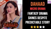 Dahaad Micro-drama Review: Fantasy Drama Shines Despite Predictable Story