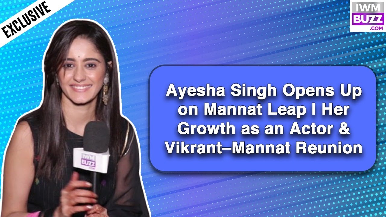 Exclusive: Mannat Actress Ayesha Singh On Television’s Biggest Advantage — “You Get To Live & See Your Character Grow”