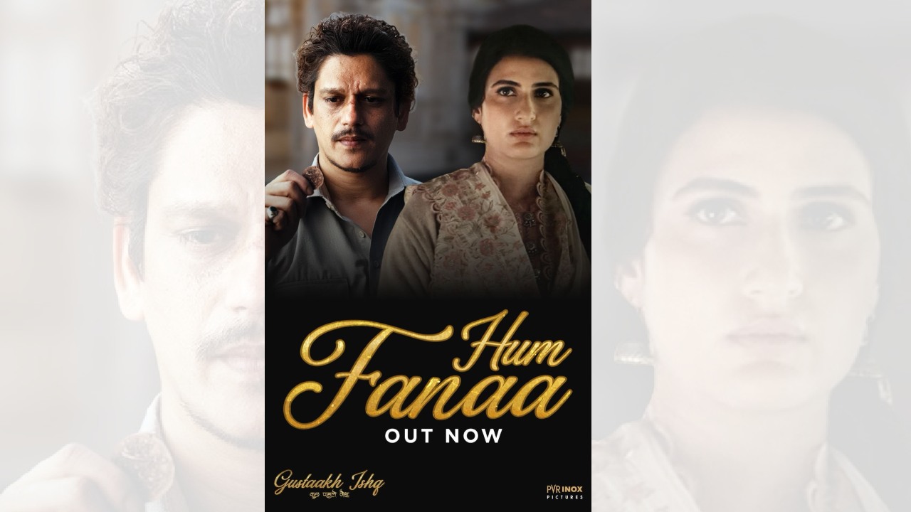 Hum Fanaa Song from Manish Malhotra’s Gustaakh Ishq - Kucch Pehle Jaisa Beautifully Marries Ibaadat, Ishq, and Yearning 978541