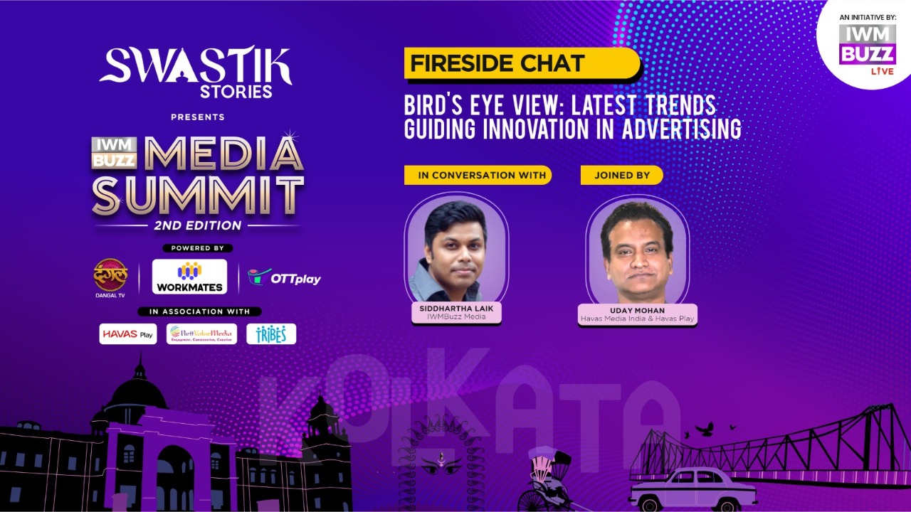 IWMBuzz Media Summit Kolkata: Fireside Chat: Bird's Eye View: Latest Trends Guiding Innovation In Advertising 980152