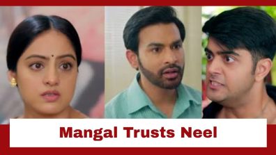 Mangal Lakshmi Upcoming Twist: Mangal trusts Neel; Ishana and Adit get angry at Mangal