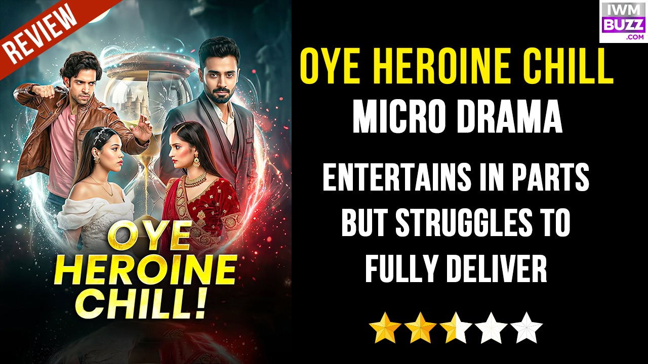 Oye Heroine Chill Micro Drama: Entertains in Parts but Struggles to Fully Deliver 978724