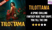 Tilottama Review: A Spine-Chilling Fantasy Ride That Grips You Till The End