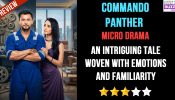 Commando Panther Micro-drama Review: An Intriguing Tale Woven With Emotions And Familiarity