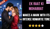 Ek Raat Ki Mohabbat Review: Makes a Mark With Its Intense Romantic Tone