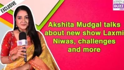 Exclusive: Akshita Mudgal Reveals What Attracted Her To Take The Role Of Radhika In Lakshmi Niwas