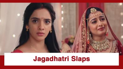 Jagadhatri Upcoming Twist: Jagadhatri slaps Tapasya; Read to know why