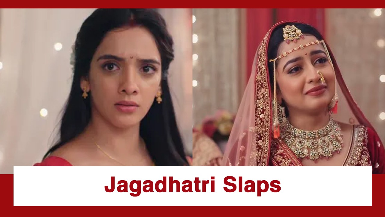 Jagadhatri Upcoming Twist: Jagadhatri slaps Tapasya; Read to know why 983679