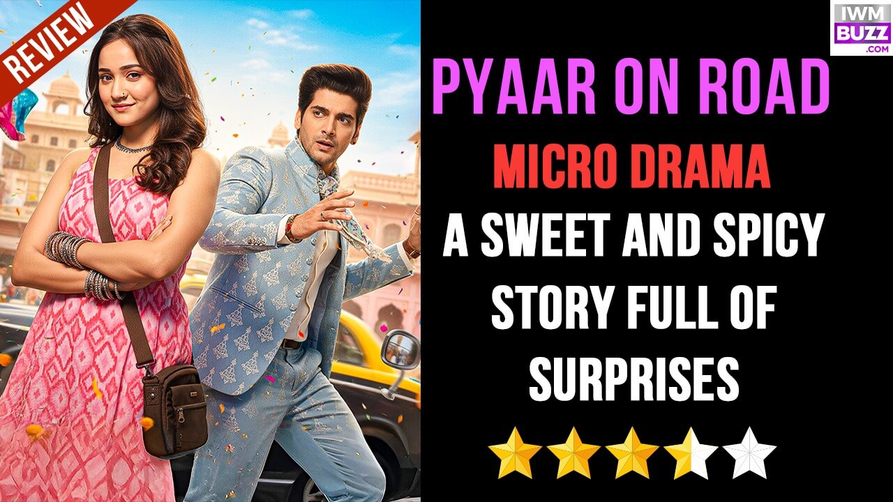 Pyaar On Road Micro-drama Review: A Sweet And Spicy Story Full Of Surprises 982632